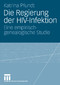 Die Regierung der HIV-Infektion - Eine empirisch-genealogische Studie