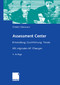 Assessment Center - Entwicklung, Durchführung, Trends. Mit originalen AC-Übungen
