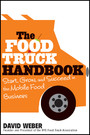 The Food Truck Handbook - Start, Grow, and Succeed in the Mobile Food Business