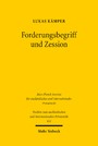 Forderungsbegriff und Zession - Geschichte und Dogmatik der Abtretung in Frankreich und Deutschland