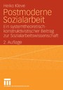 Postmoderne Sozialarbeit - Ein systemtheoretisch-konstruktivistischer Beitrag zur Sozialarbeitswissenschaft