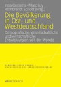 Die Bevölkerung in Ost- und Westdeutschland - Demografische, gesellschaftliche und wirtschaftliche Entwicklungen seit der Wende