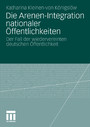 Die Arenen-Integration nationaler Öffentlichkeiten - Der Fall der wiedervereinten deutschen Öffentlichkeit