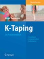 K-Taping - Ein Praxishandbuch Grundlagen, Anlagetechniken, Indikationen