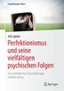 Perfektionismus und seine vielfältigen psychischen Folgen - Ein Leitfaden für Psychotherapie und Beratung