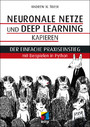 Neuronale Netze und Deep Learning kapieren - Der einfache Praxiseinstieg mit Beispielen in Python