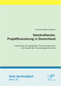 Solarkraftwerke: Projektfinanzierung in Deutschland. Entwicklung einer geeigneten Finanzierungsstruktur und Auswahl der Finanzierungsinstrumente