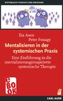 Mentalisieren in der systemischen Praxis - Eine Einführung in die mentalisierungsinspirierte systemische Therapie