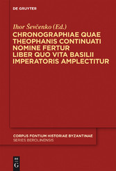 Chronographiae quae Theophanis Continuati nomine fertur Liber quo Vita Basilii Imperatoris amplectitur - Recensuit Anglice vertit indicibus instruxit Ihor ?evcenko Chronographiae quae Theophanis Continuati nomine fertur Liber quo Vita Basilii Imperatoris amplectitur - Recensuit Anglice vertit indicibus instruxit Ihor ?evcenko