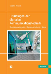 Grundlagen der digitalen Kommunikationstechnik - Übertragungstechnik - Signalverarbeitung - Netze Grundlagen der digitalen Kommunikationstechnik - Übertragungstechnik - Signalverarbeitung - Netze