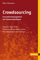 Crowdsourcing - Innovationsmanagement mit Schwarmintelligenz - - Interaktiv Ideen finden - Kollektives Wissen effektiv nutzen - Mit Fallbeispielen und Checklisten Crowdsourcing - Innovationsmanagement mit Schwarmintelligenz - - Interaktiv Ideen finden - Kollektives Wissen effektiv nutzen - Mit Fallbeispielen und Checklisten
