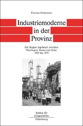 Industriemoderne in der Provinz. - Die Region Ingolstadt zwischen Neubeginn, Boom und Krise 1945 bis 1975 (Quellen und Darstellungen zur Zeitgeschichte, Band 6) Industriemoderne in der Provinz. - Die Region Ingolstadt zwischen Neubeginn, Boom und Krise 1945 bis 1975 (Quellen und Darstellungen zur Zeitgeschichte, Band 6)
