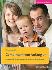 Gemeinsam von Anfang an - Inklusion für unsere Kinder mit und ohne Behinderung Gemeinsam von Anfang an - Inklusion für unsere Kinder mit und ohne Behinderung