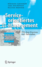 Serviceorientiertes IT-Management - ITIL-Best-Practices und -Fallstudien Serviceorientiertes IT-Management - ITIL-Best-Practices und -Fallstudien