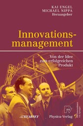 Innovationsmanagement - Von der Idee zum erfolgreichen Produkt Innovationsmanagement - Von der Idee zum erfolgreichen Produkt