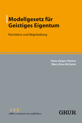 Modellgesetz für Geistiges Eigentum - Normtext und Begründung Modellgesetz für Geistiges Eigentum - Normtext und Begründung