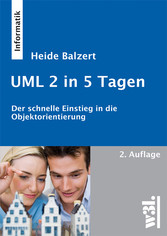 UML 2 in 5 Tagen - Der schnelle Einstieg in die Objektorientierung UML 2 in 5 Tagen - Der schnelle Einstieg in die Objektorientierung